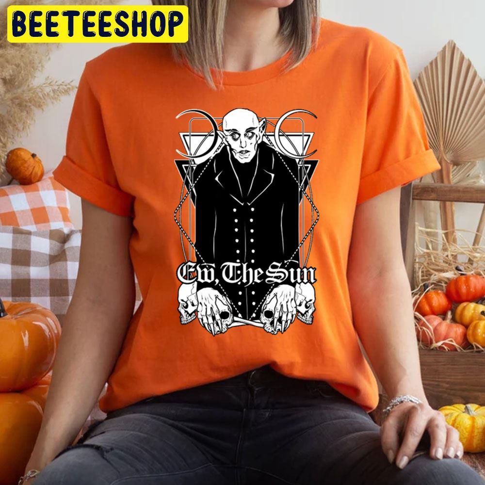 Ew The Sun Orlok Halloween Beeteeshop Trending Unisex T-Shirt Ew The Sun Orlok Halloween Beeteeshop Trending Unisex T-Shirt
