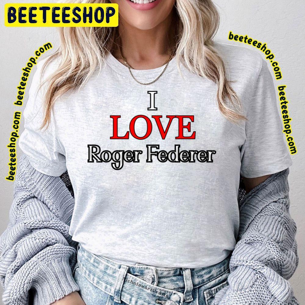 I Love Roger Federer Sport Beeteeshop Trending Unisex T-Shirt I Love Roger Federer Sport Beeteeshop Trending Unisex T-Shirt