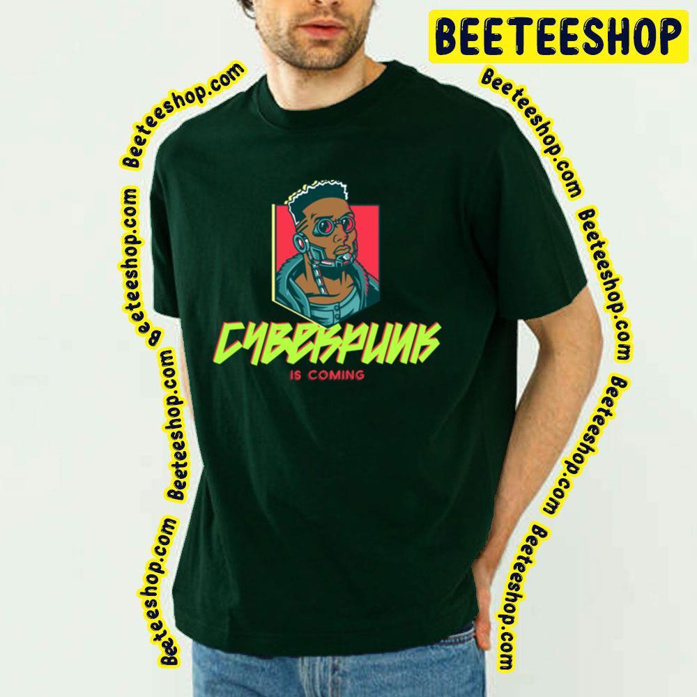 Is Coming Cyberpunk 2077 Beeteeshop Trending Unisex T-Shirt Is Coming Cyberpunk 2077 Beeteeshop Trending Unisex T-Shirt