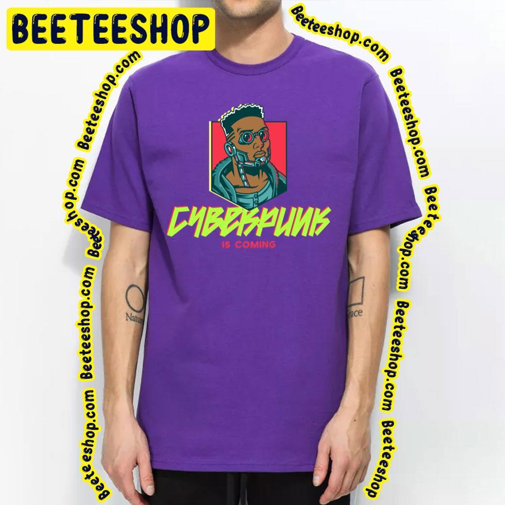 Is Coming Cyberpunk 2077 Beeteeshop Trending Unisex T-Shirt Is Coming Cyberpunk 2077 Beeteeshop Trending Unisex T-Shirt