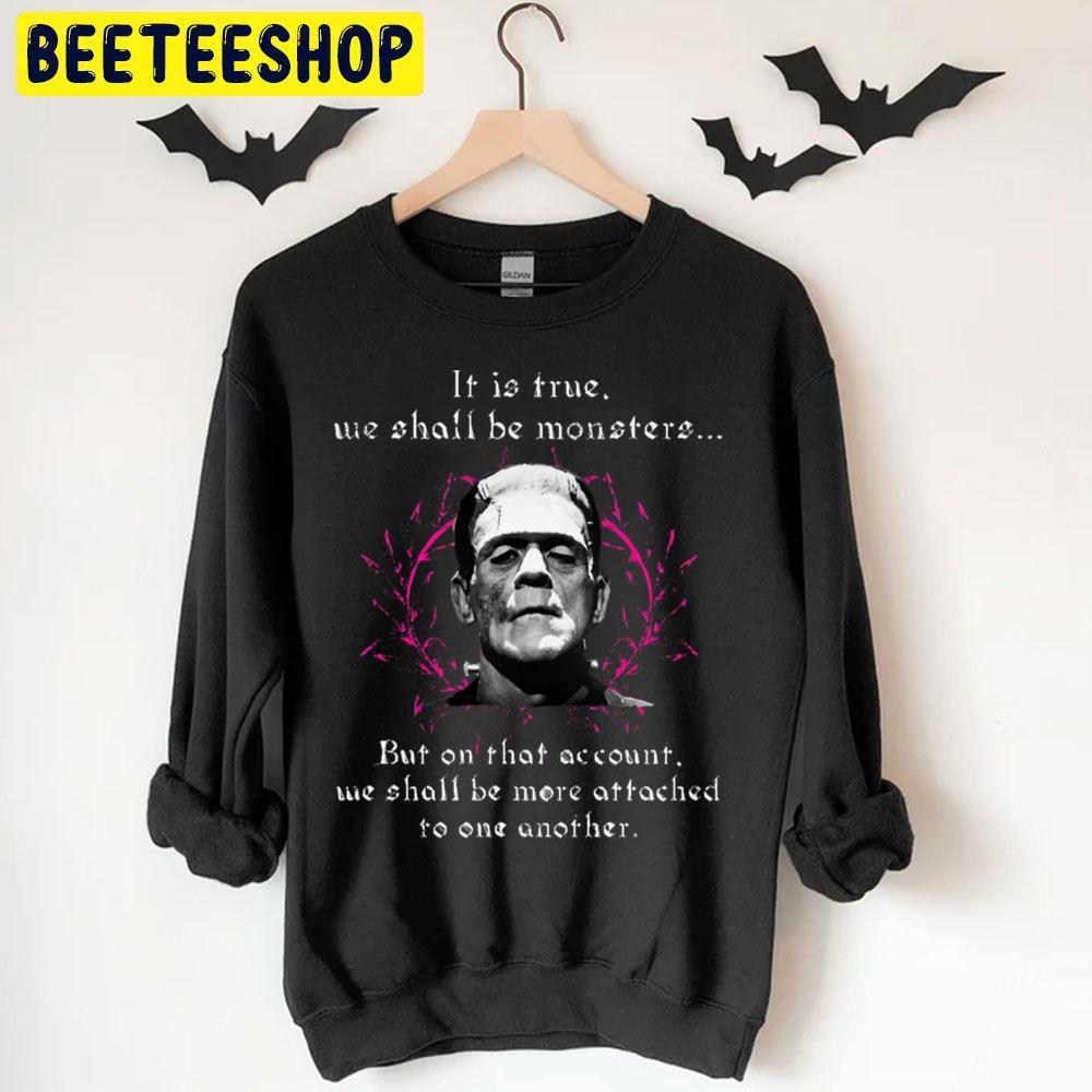 It Is True We Shall Be Monsters Frankenstein Halloween Beeteeshop Trending Unisex T-Shirt It Is True We Shall Be Monsters Frankenstein Halloween Beeteeshop Trending Unisex T-Shirt