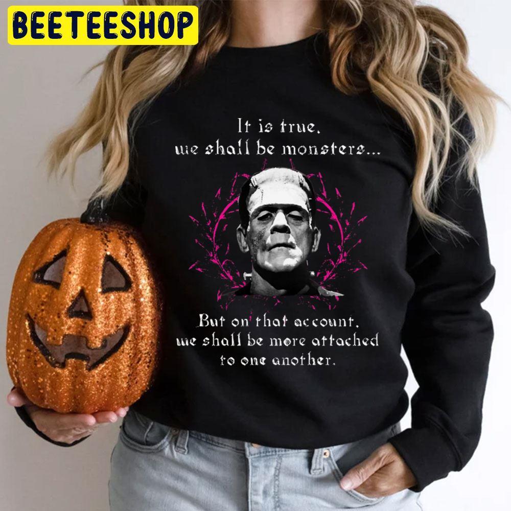 It Is True We Shall Be Monsters Frankenstein Halloween Beeteeshop Trending Unisex T-Shirt It Is True We Shall Be Monsters Frankenstein Halloween Beeteeshop Trending Unisex T-Shirt