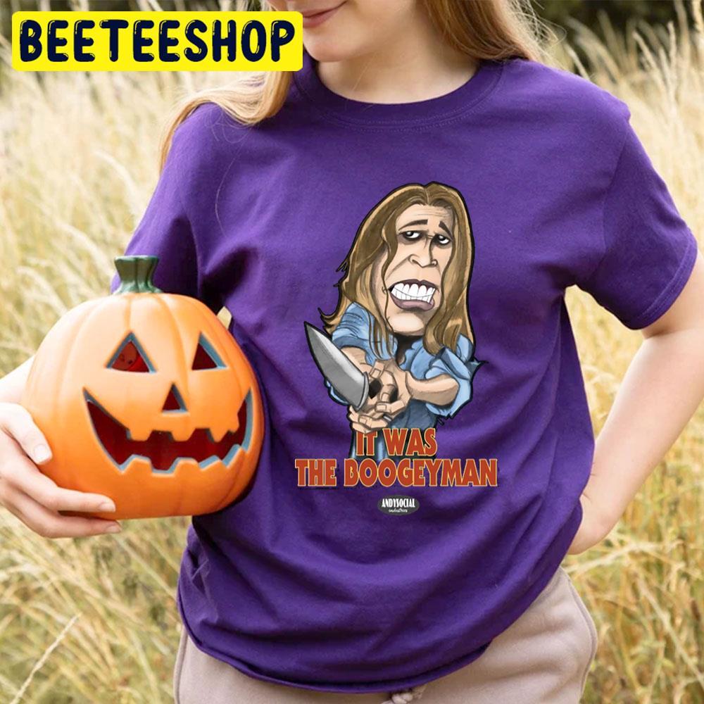 It Was The Boogeyman Laurie Strode Halloween Beeteeshop Trending Unisex T-Shirt It Was The Boogeyman Laurie Strode Halloween Beeteeshop Trending Unisex T-Shirt