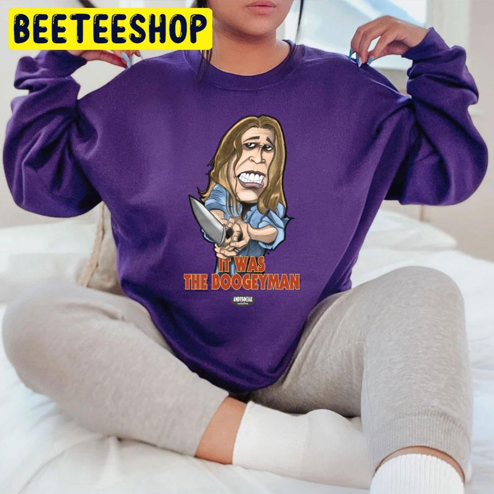 It Was The Boogeyman Laurie Strode Halloween Beeteeshop Trending Unisex T-Shirt It Was The Boogeyman Laurie Strode Halloween Beeteeshop Trending Unisex T-Shirt