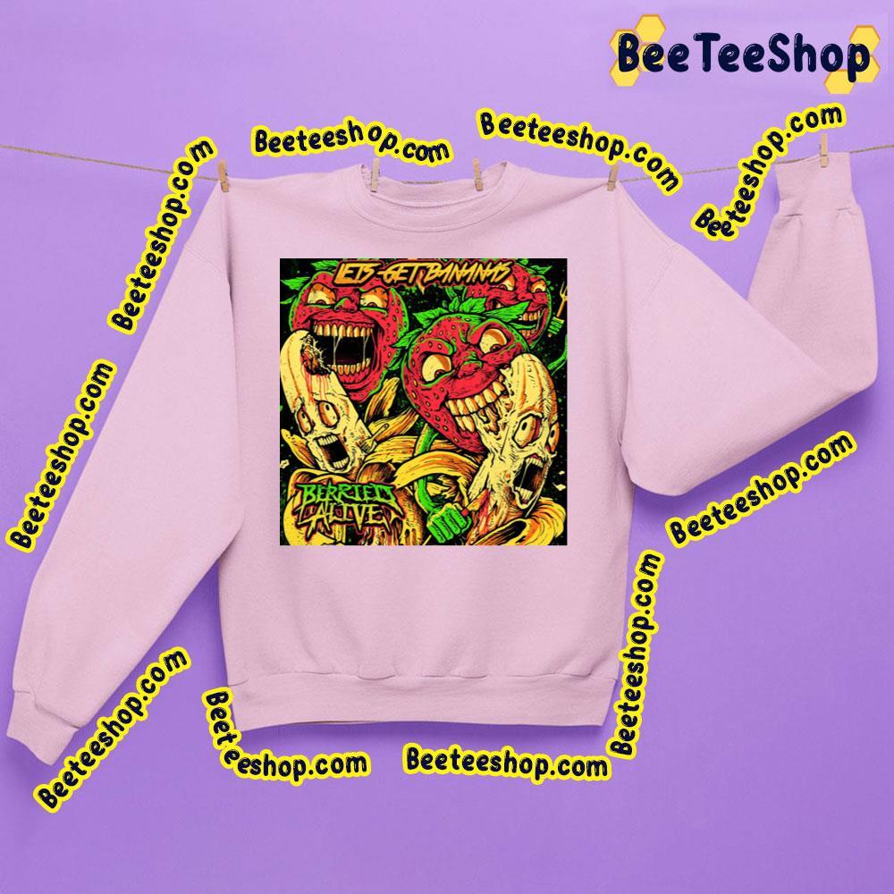 Let's Get Bananas Berried Alive Beeteeshop Trending Unisex Sweatshirt Let's Get Bananas Berried Alive Beeteeshop Trending Unisex Sweatshirt