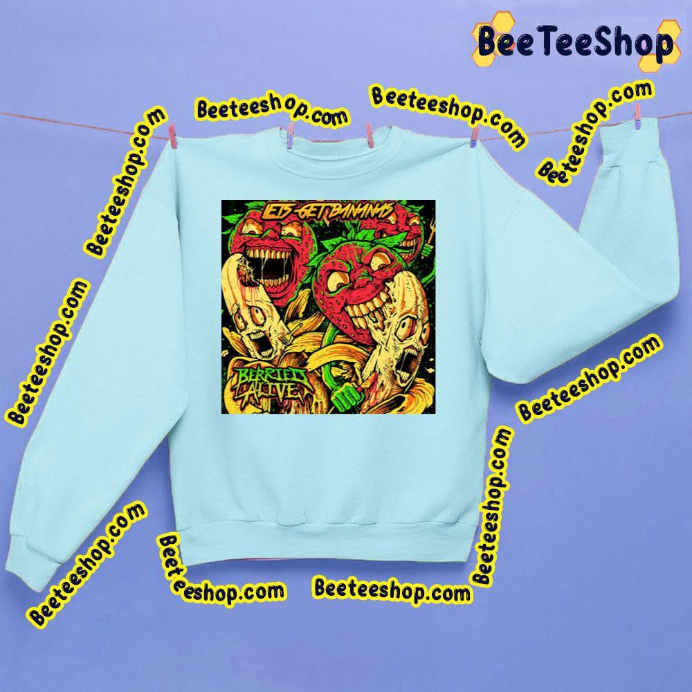 Let's Get Bananas Berried Alive Beeteeshop Trending Unisex Sweatshirt Let's Get Bananas Berried Alive Beeteeshop Trending Unisex Sweatshirt