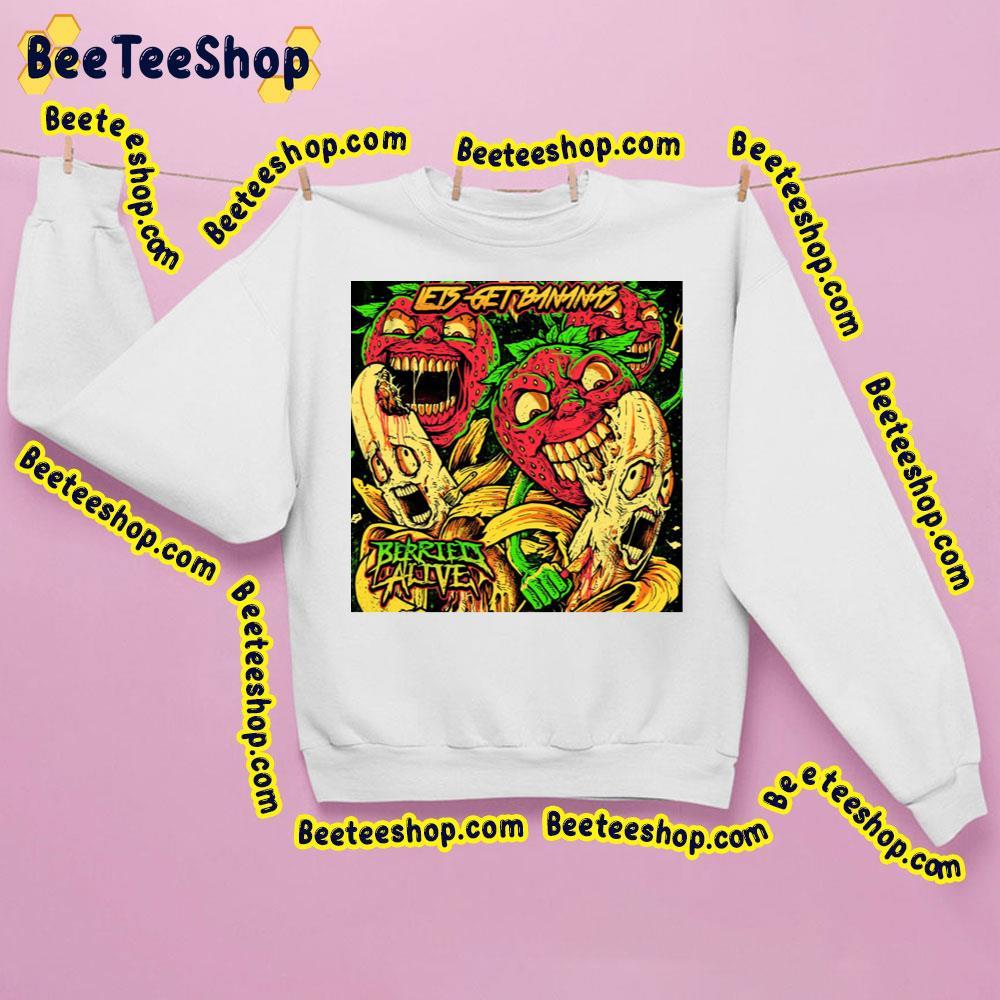 Let's Get Bananas Berried Alive Beeteeshop Trending Unisex Sweatshirt Let's Get Bananas Berried Alive Beeteeshop Trending Unisex Sweatshirt
