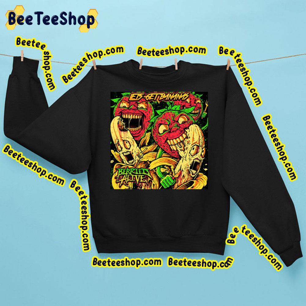 Let's Get Bananas Berried Alive Beeteeshop Trending Unisex Sweatshirt Let's Get Bananas Berried Alive Beeteeshop Trending Unisex Sweatshirt