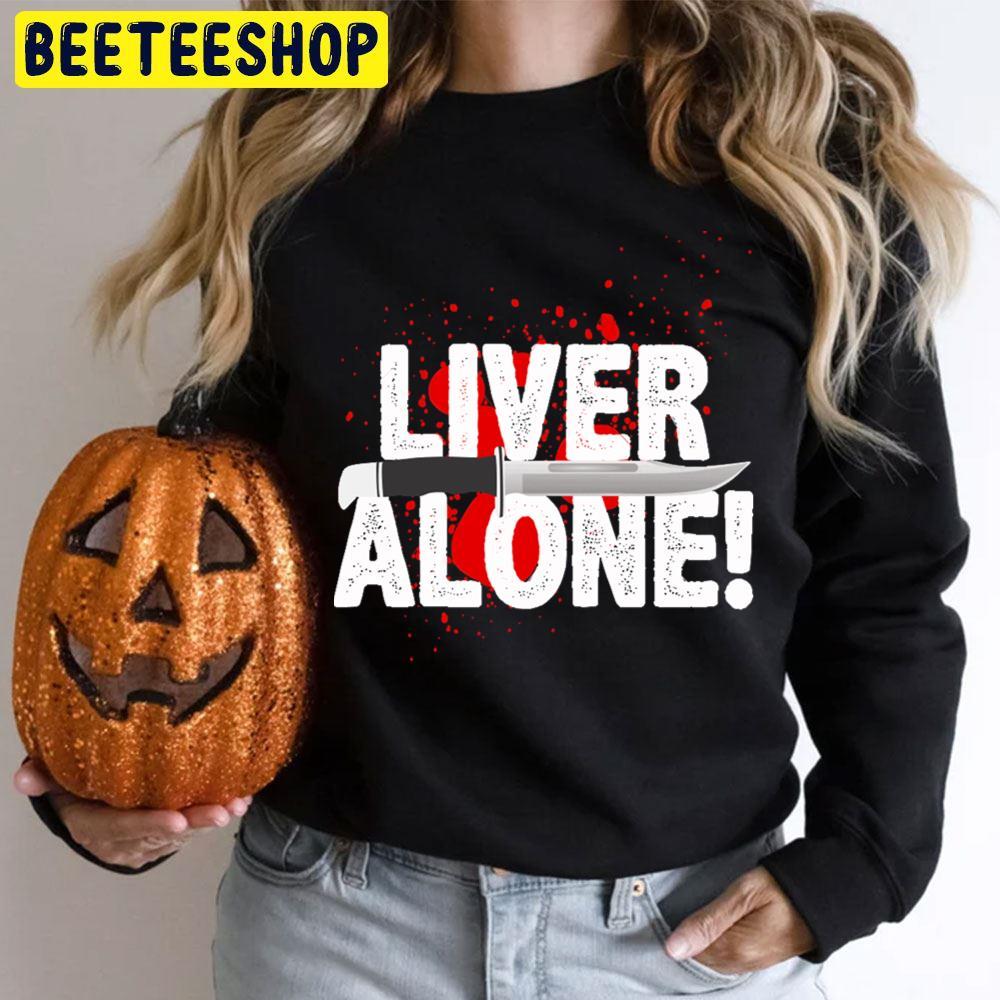 Liver Alone Scream Halloween Beeteeshop Trending Unisex T-Shirt Liver Alone Scream Halloween Beeteeshop Trending Unisex T-Shirt