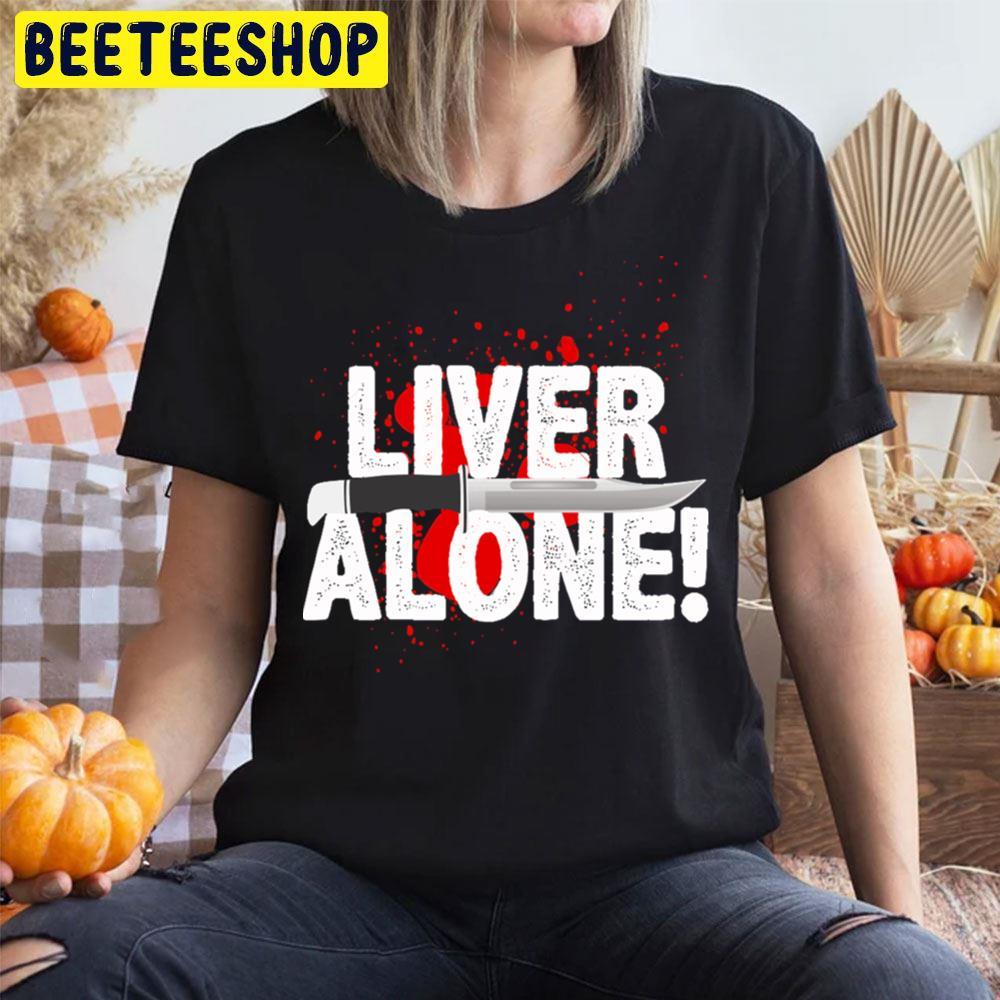 Liver Alone Scream Halloween Beeteeshop Trending Unisex T-Shirt Liver Alone Scream Halloween Beeteeshop Trending Unisex T-Shirt