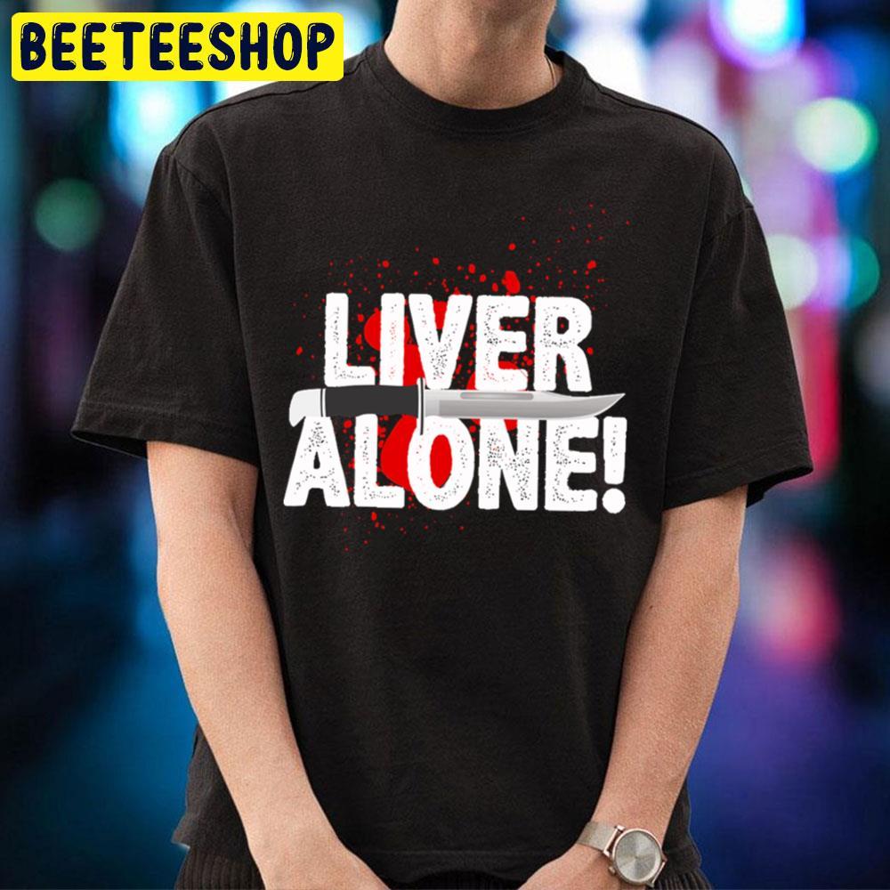 Liver Alone Scream Halloween Beeteeshop Trending Unisex T-Shirt Liver Alone Scream Halloween Beeteeshop Trending Unisex T-Shirt