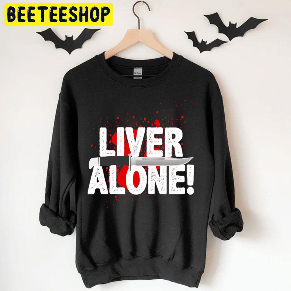 Liver Alone Scream Halloween Beeteeshop Trending Unisex T-Shirt Liver Alone Scream Halloween Beeteeshop Trending Unisex T-Shirt