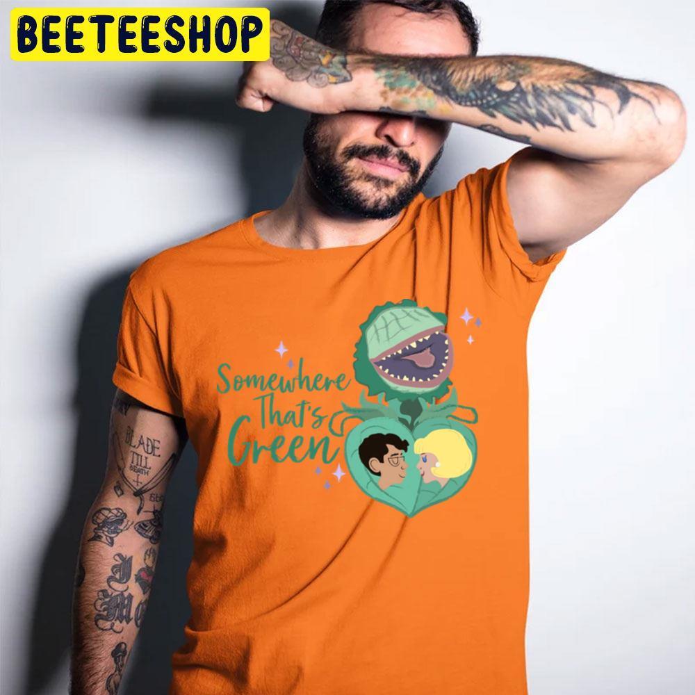Love Somewhere That's Green Little Shop Of Horrors Halloween Beeteeshop Trending Unisex T-Shirt Love Somewhere That's Green Little Shop Of Horrors Halloween Beeteeshop Trending Unisex T-Shirt