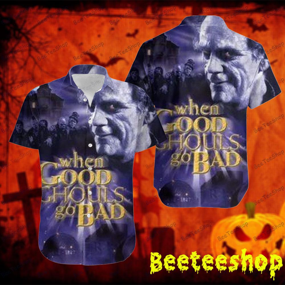 movie halloween When Good Ghouls Go Bad Beeteeshop Hawaii Shirt movie halloween When Good Ghouls Go Bad Beeteeshop Hawaii Shirt