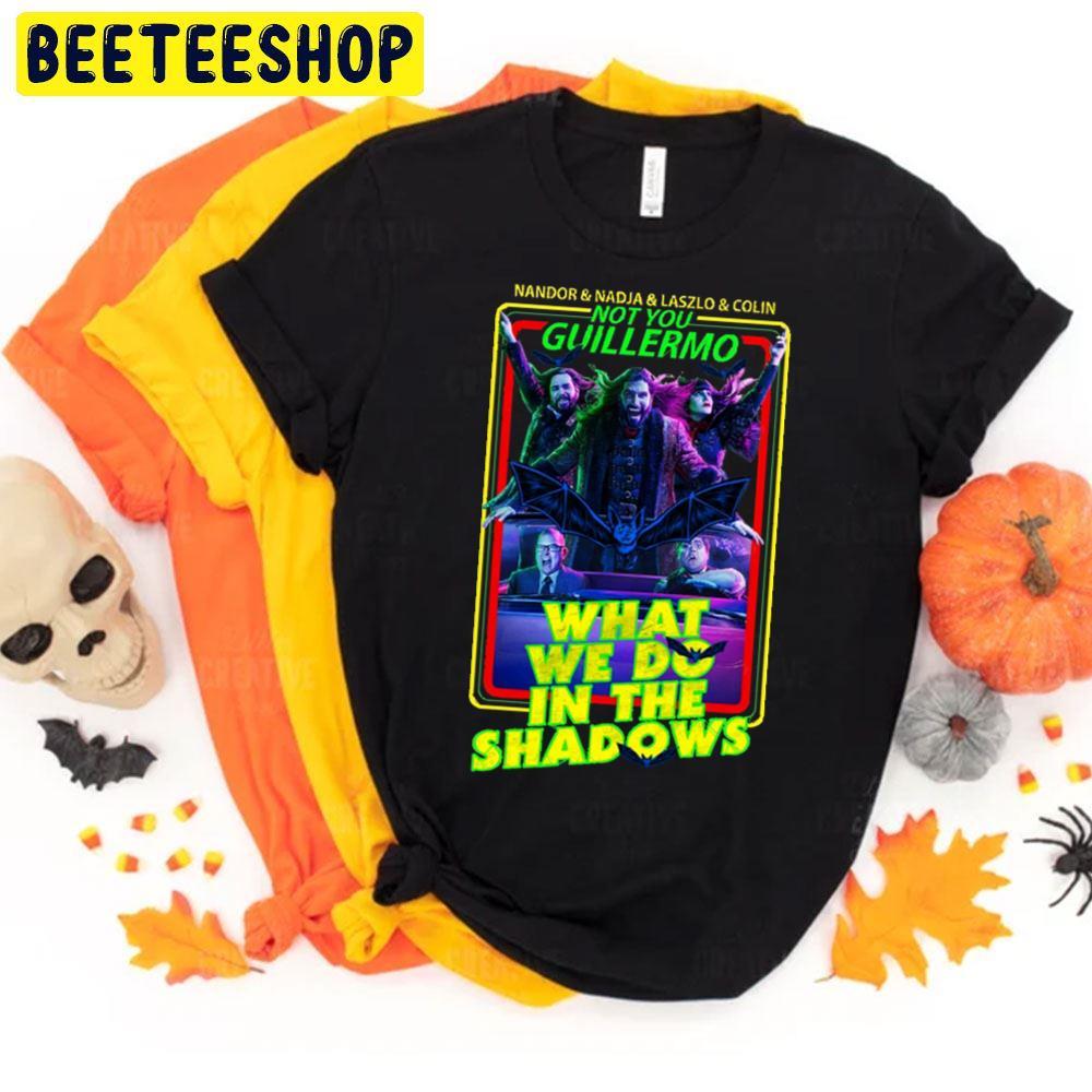 Not You Guillermo What We Do In The Shadowns Halloween Beeteeshop Trending Unisex T-Shirt Not You Guillermo What We Do In The Shadowns Halloween Beeteeshop Trending Unisex T-Shirt