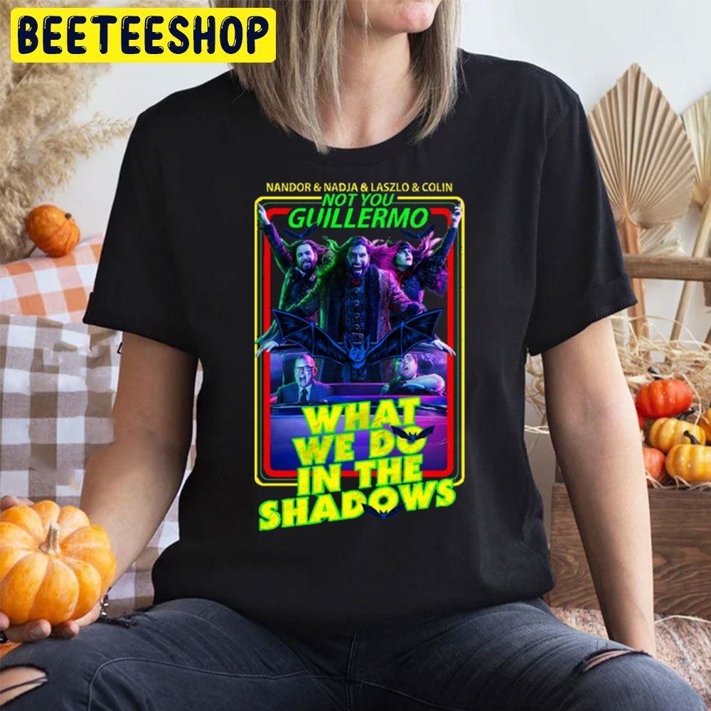 Not You Guillermo What We Do In The Shadowns Halloween Beeteeshop Trending Unisex T-Shirt Not You Guillermo What We Do In The Shadowns Halloween Beeteeshop Trending Unisex T-Shirt