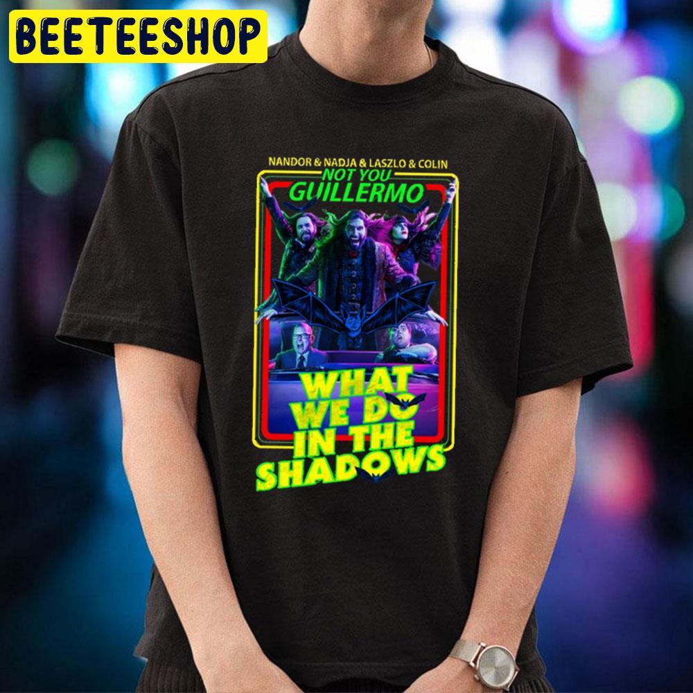 Not You Guillermo What We Do In The Shadowns Halloween Beeteeshop Trending Unisex T-Shirt Not You Guillermo What We Do In The Shadowns Halloween Beeteeshop Trending Unisex T-Shirt