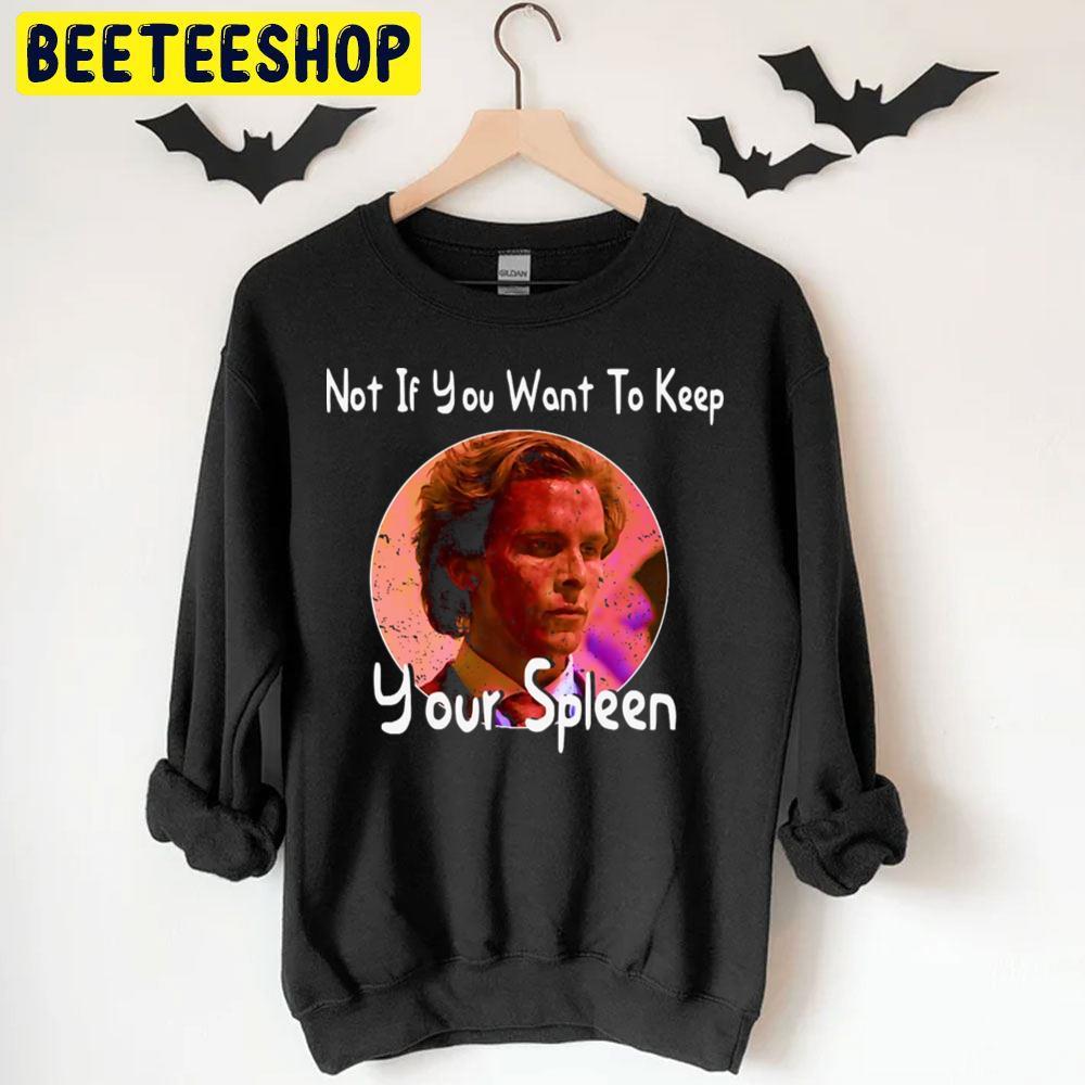 Photo Not If You Want To Keep Your Spleen Patrick Bateman Halloween Beeteeshop Unisex T-Shirt Photo Not If You Want To Keep Your Spleen Patrick Bateman Halloween Beeteeshop Unisex T-Shirt