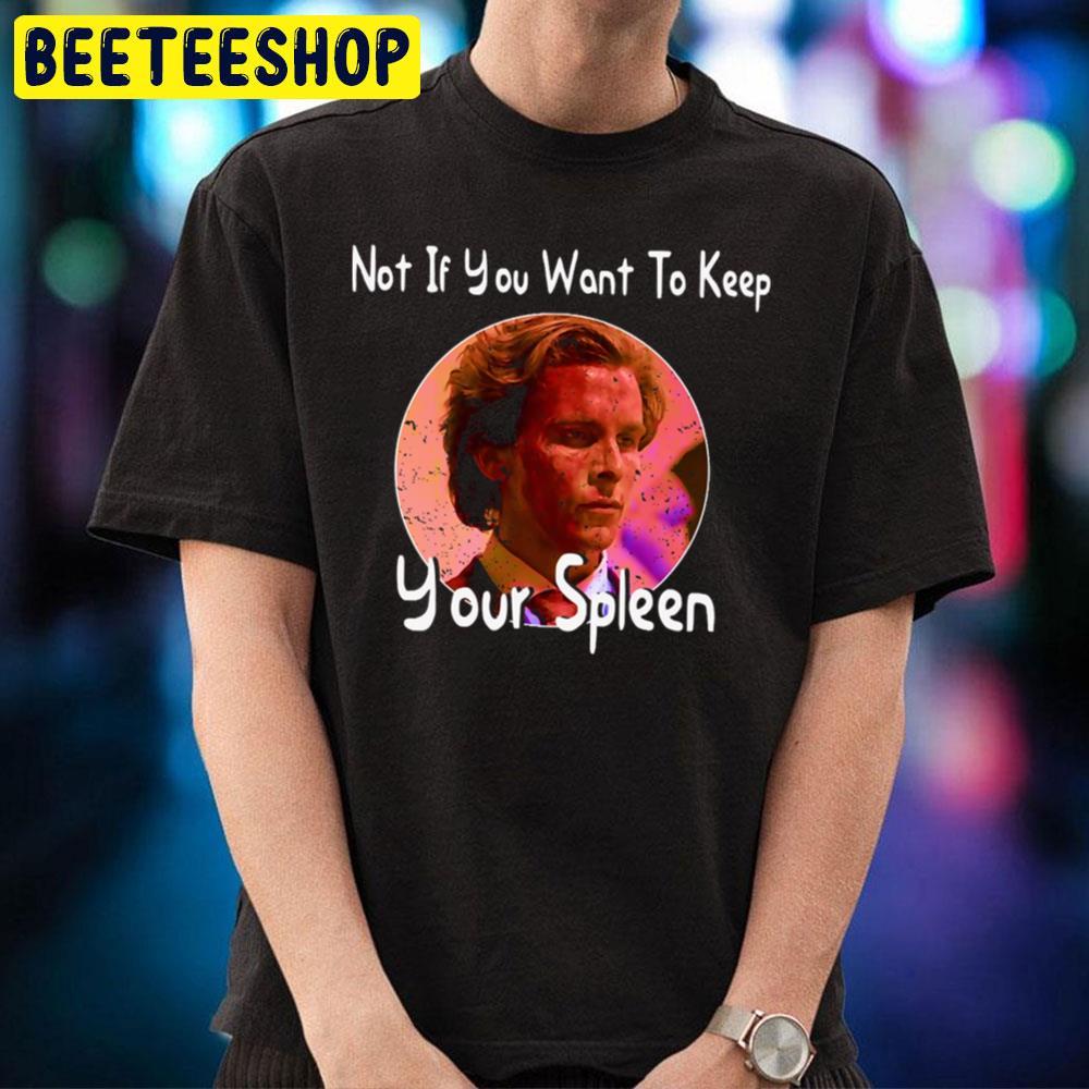 Photo Not If You Want To Keep Your Spleen Patrick Bateman Halloween Beeteeshop Unisex T-Shirt Photo Not If You Want To Keep Your Spleen Patrick Bateman Halloween Beeteeshop Unisex T-Shirt