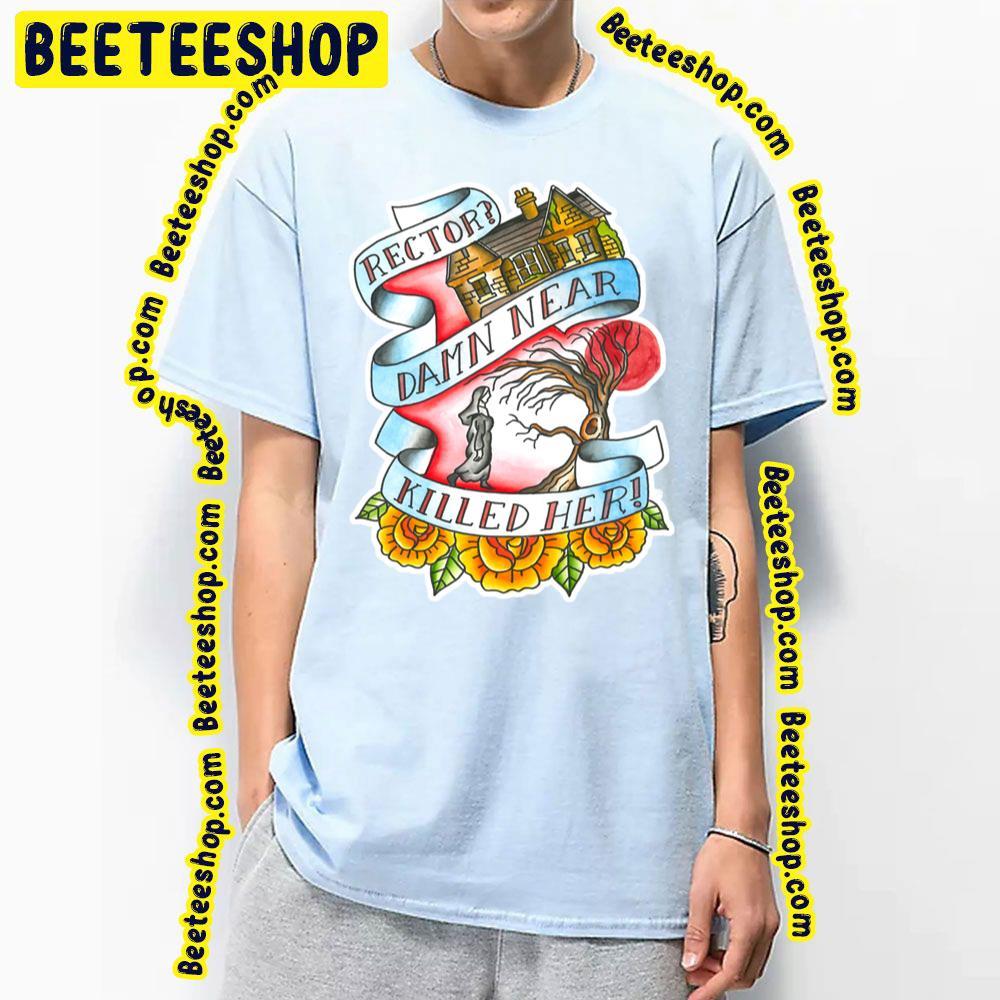 Rector Damn Near Killed Her Beeteeshop Trending Unisex T-Shirt Rector Damn Near Killed Her Beeteeshop Trending Unisex T-Shirt