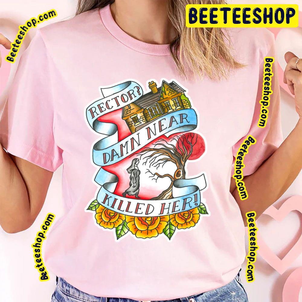 Rector Damn Near Killed Her Beeteeshop Trending Unisex T-Shirt Rector Damn Near Killed Her Beeteeshop Trending Unisex T-Shirt