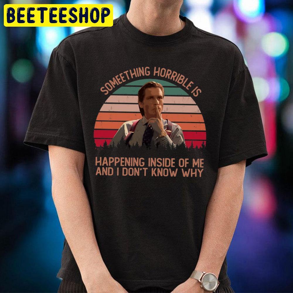 Something Horrible Patrick Bateman Halloween Beeteeshop Unisex T-Shirt Something Horrible Patrick Bateman Halloween Beeteeshop Unisex T-Shirt