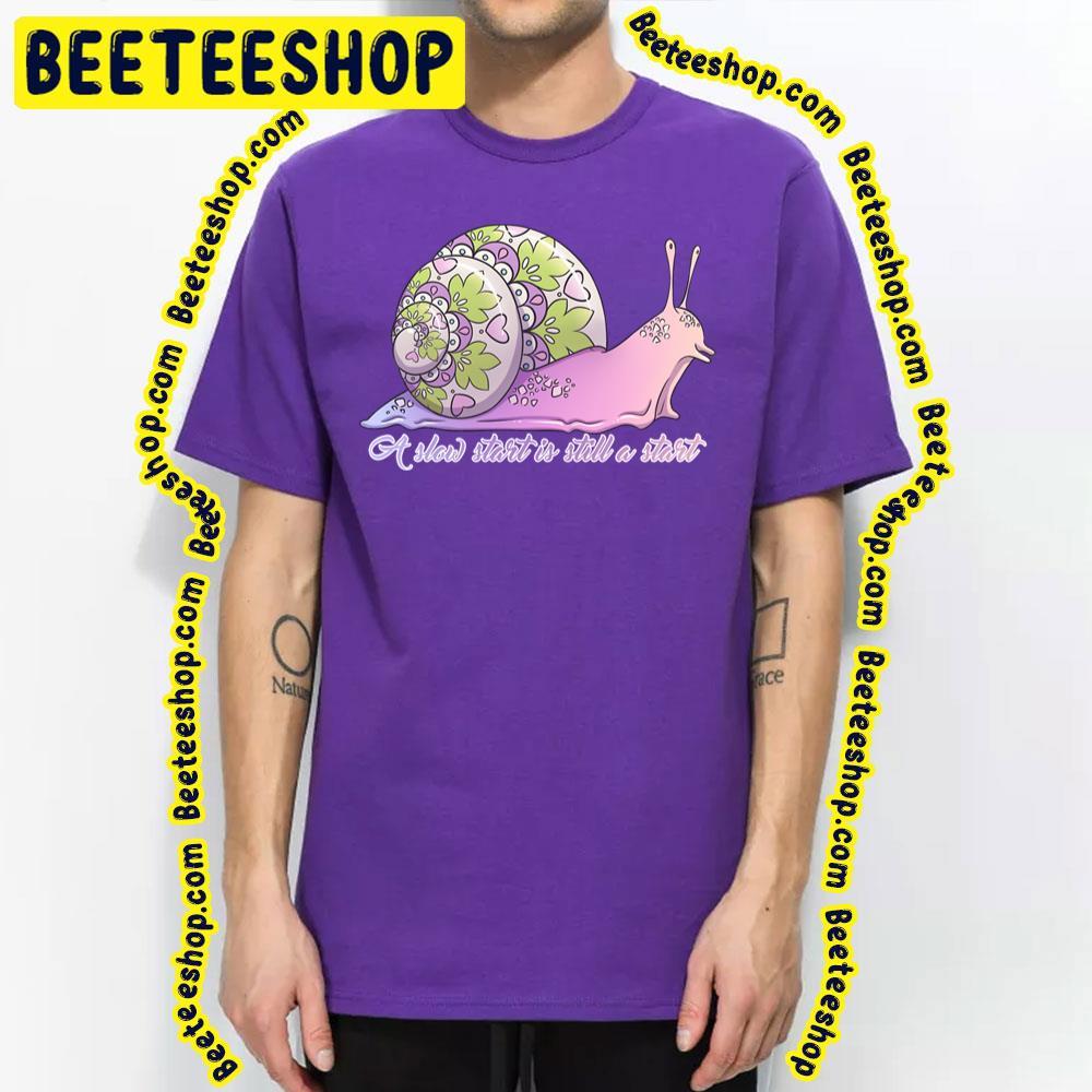 Still A Start Slow Start Beeteeshop Trending Unisex T-Shirt Still A Start Slow Start Beeteeshop Trending Unisex T-Shirt