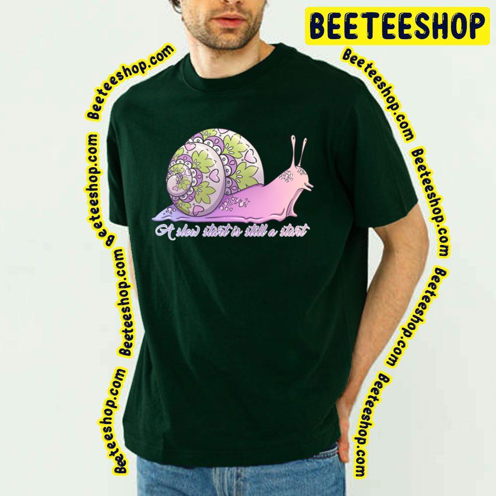 Still A Start Slow Start Beeteeshop Trending Unisex T-Shirt Still A Start Slow Start Beeteeshop Trending Unisex T-Shirt