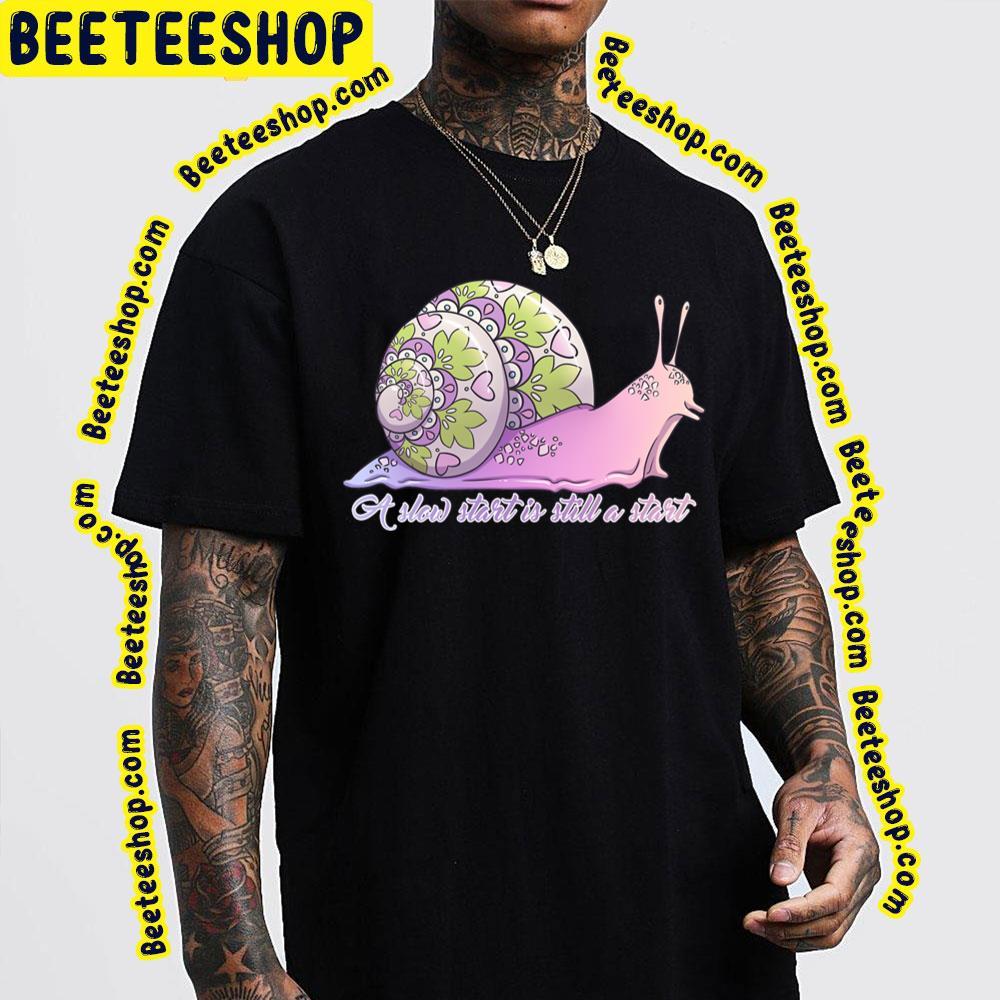 Still A Start Slow Start Beeteeshop Trending Unisex T-Shirt Still A Start Slow Start Beeteeshop Trending Unisex T-Shirt