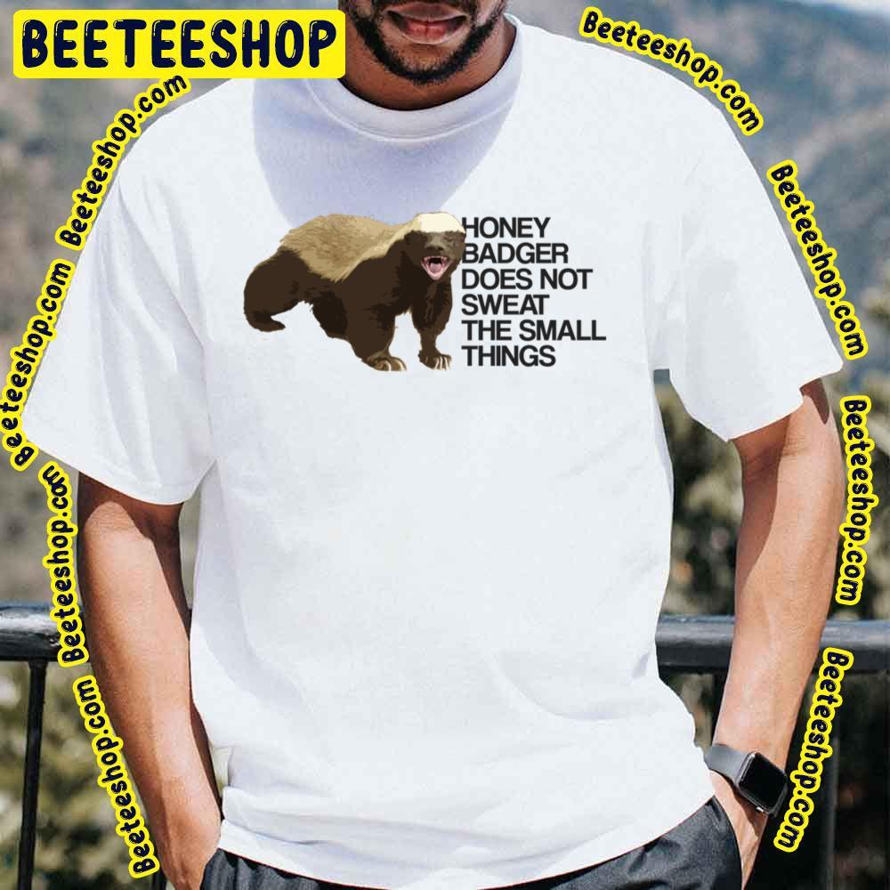 Sweat The Small Things Honey Badger Beeteeshop Trending Unisex T-Shirt Sweat The Small Things Honey Badger Beeteeshop Trending Unisex T-Shirt