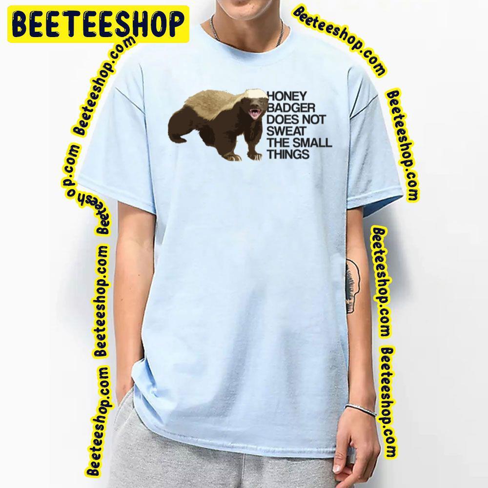 Sweat The Small Things Honey Badger Beeteeshop Trending Unisex T-Shirt Sweat The Small Things Honey Badger Beeteeshop Trending Unisex T-Shirt