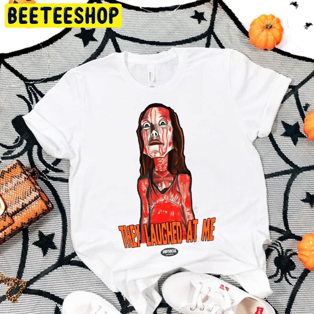 They Laughed At Me Carrie White Halloween Beeteeshop Trending Unisex T-Shirt They Laughed At Me Carrie White Halloween Beeteeshop Trending Unisex T-Shirt
