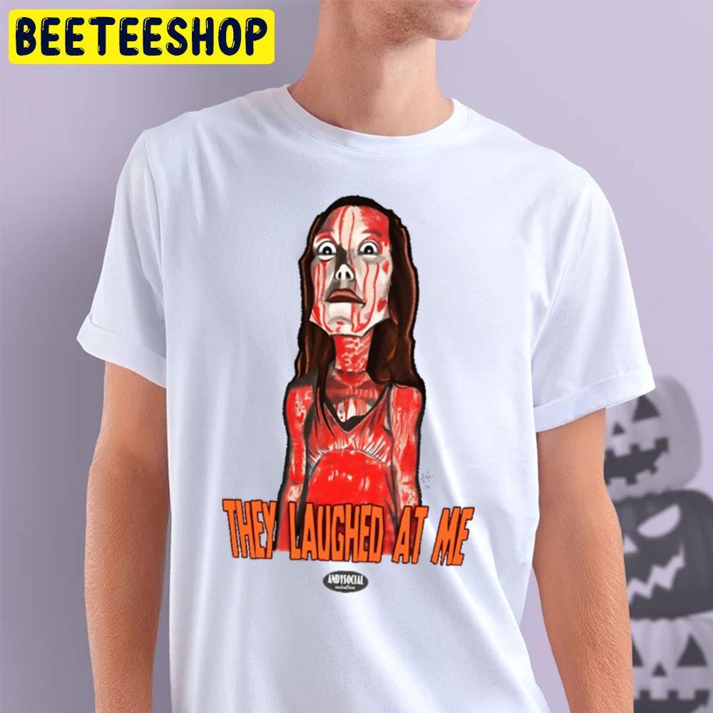 They Laughed At Me Carrie White Halloween Beeteeshop Trending Unisex T-Shirt They Laughed At Me Carrie White Halloween Beeteeshop Trending Unisex T-Shirt