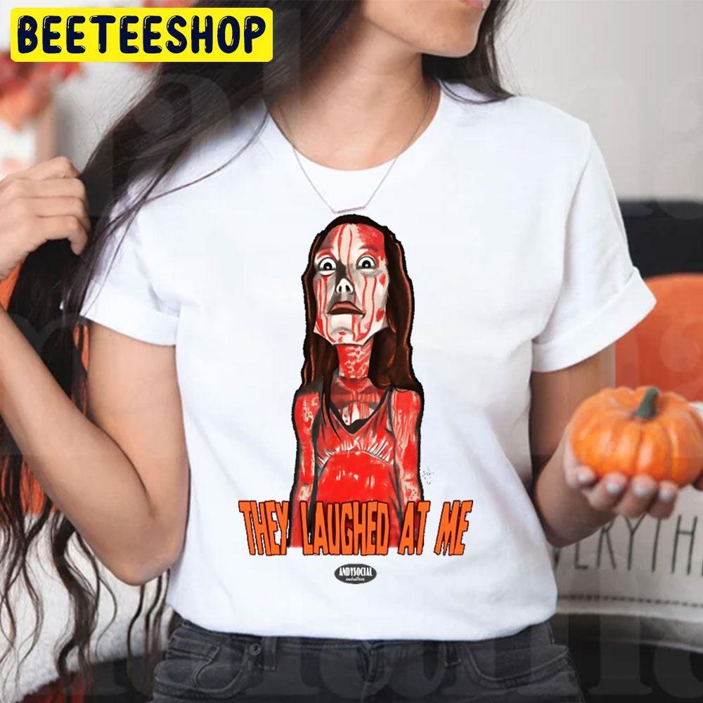 They Laughed At Me Carrie White Halloween Beeteeshop Trending Unisex T-Shirt They Laughed At Me Carrie White Halloween Beeteeshop Trending Unisex T-Shirt