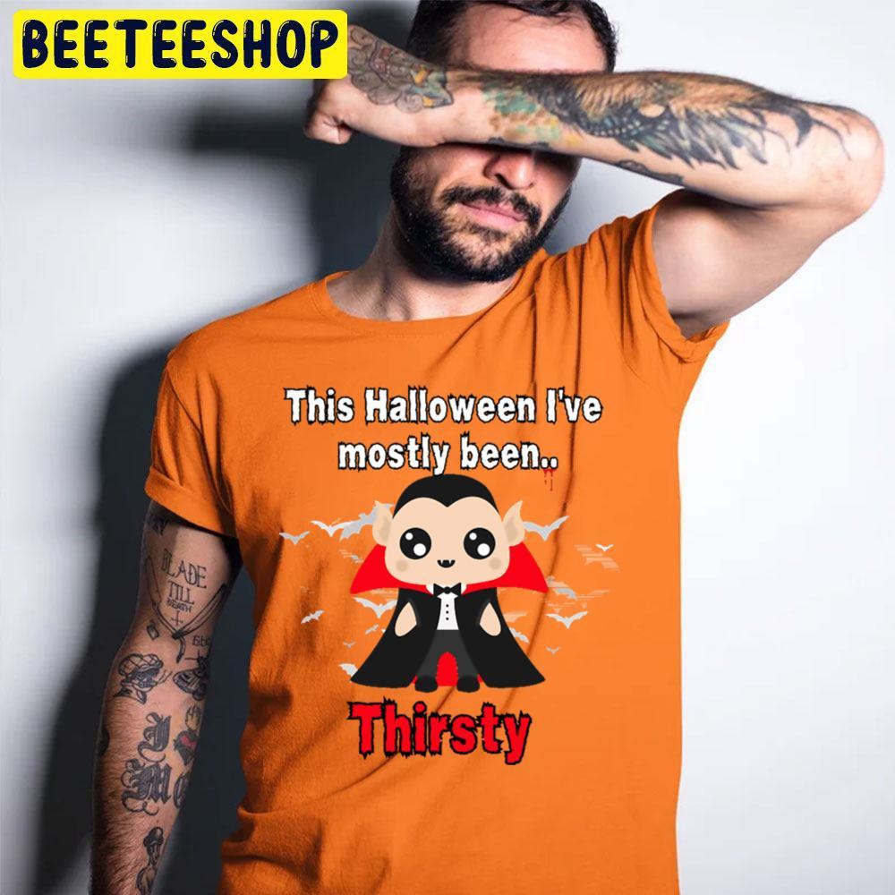 This Halloween I've Mostly Been Thirsty Dracula Beeteeshop Trending Unisex T-Shirt This Halloween I've Mostly Been Thirsty Dracula Beeteeshop Trending Unisex T-Shirt