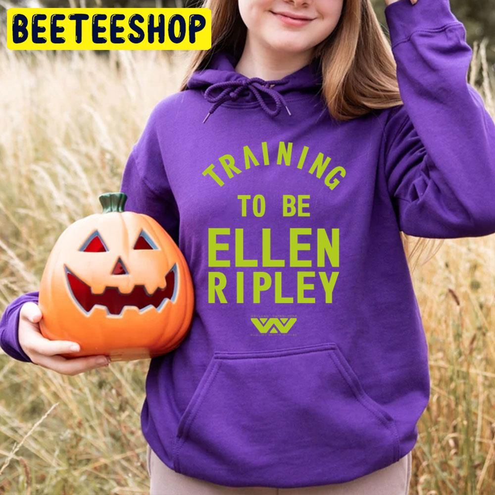 Training To Be Ellen Ripley Halloween Beeteeshop Trending Unisex T-Shirt Training To Be Ellen Ripley Halloween Beeteeshop Trending Unisex T-Shirt