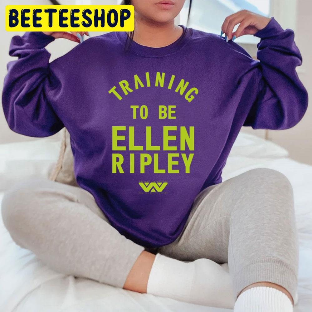 Training To Be Ellen Ripley Halloween Beeteeshop Trending Unisex T-Shirt Training To Be Ellen Ripley Halloween Beeteeshop Trending Unisex T-Shirt