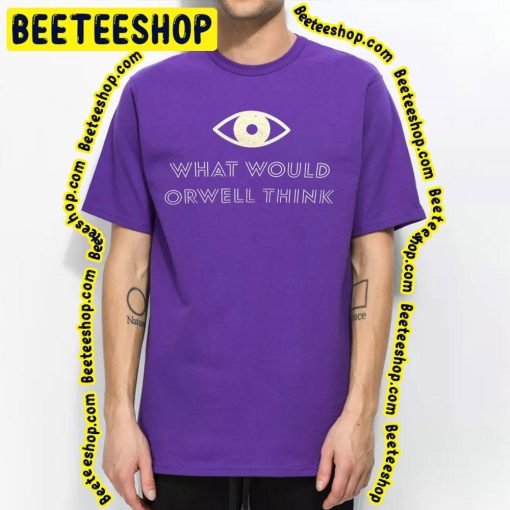 What Would Orwell Think Elon Musk 2023 Trending Unisex T-Shirt