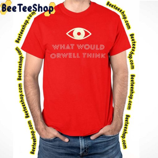 What Would Orwell Think Elon Musk 2023 Trending Unisex T-Shirt
