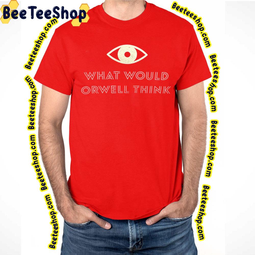 What Would Orwell Think Elon Musk 2023 Trending Unisex T-Shirt What Would Orwell Think Elon Musk 2023 Trending Unisex T-Shirt