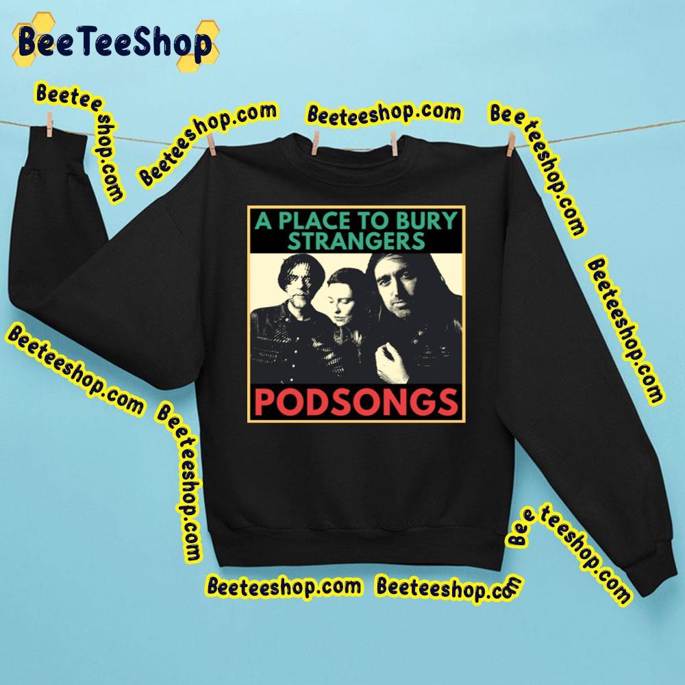 A Place To Bury Strangers Podsongs 2023 Beeteeshop Trending Unisex Sweatshirt A Place To Bury Strangers Podsongs 2023 Beeteeshop Trending Unisex Sweatshirt