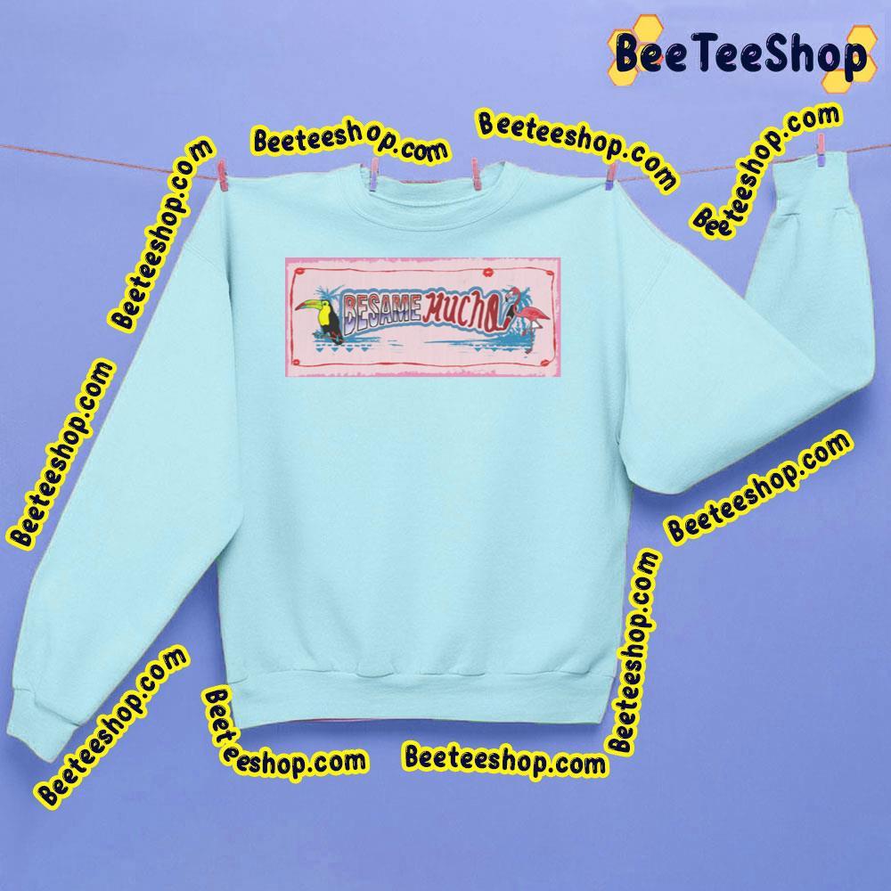 Besame Mucho Festival Beeteeshop Trending Unisex Sweatshirt Besame Mucho Festival Beeteeshop Trending Unisex Sweatshirt