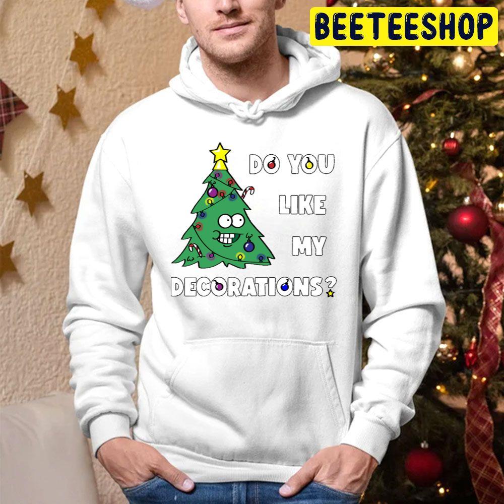 Do You Like My Decorations Christmas Beeteeshop Trending Unisex Hoodie Do You Like My Decorations Christmas Beeteeshop Trending Unisex Hoodie