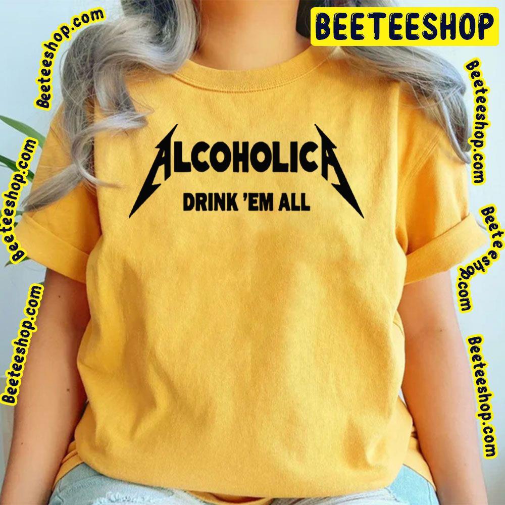 Drink'em All Alcoholica Unisex T-Shirt Drink'em All Alcoholica Unisex T-Shirt