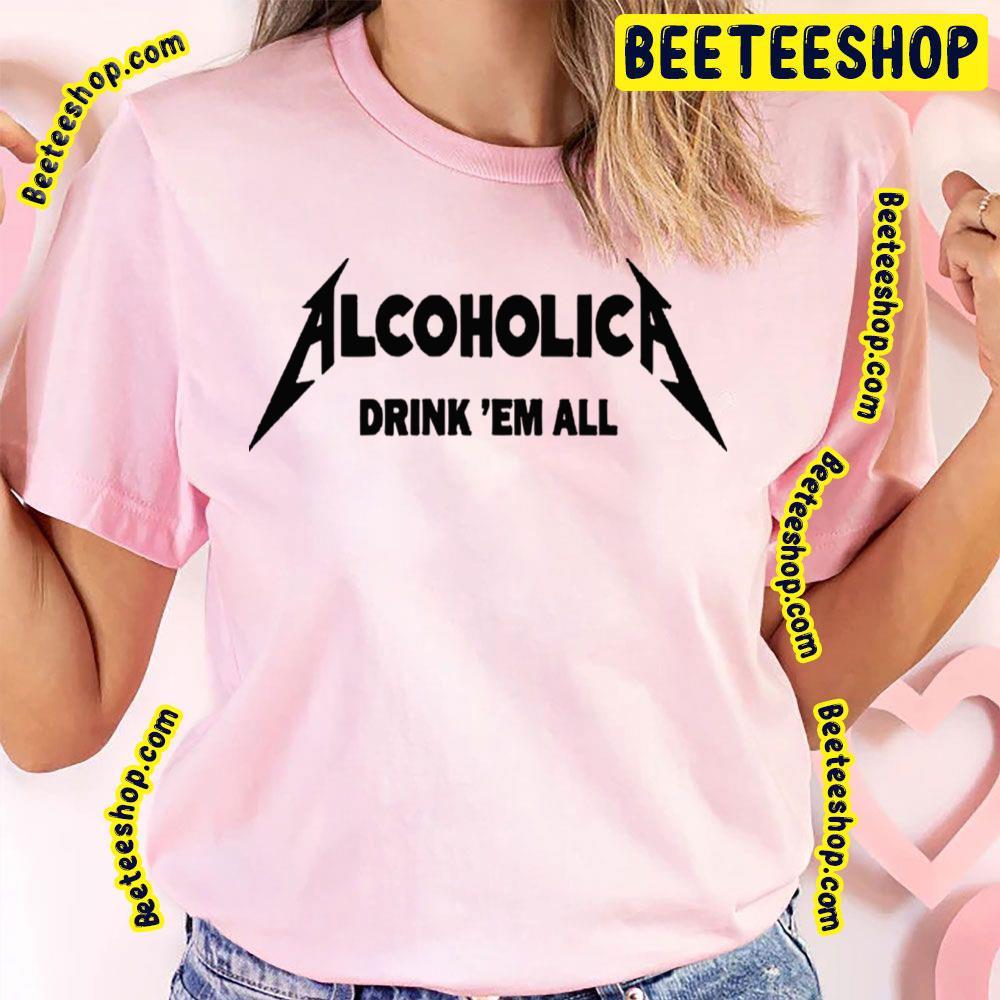 Drink'em All Alcoholica Unisex T-Shirt Drink'em All Alcoholica Unisex T-Shirt