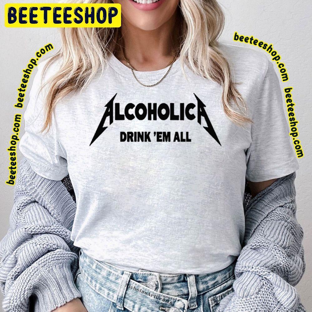 Drink'em All Alcoholica Unisex T-Shirt Drink'em All Alcoholica Unisex T-Shirt