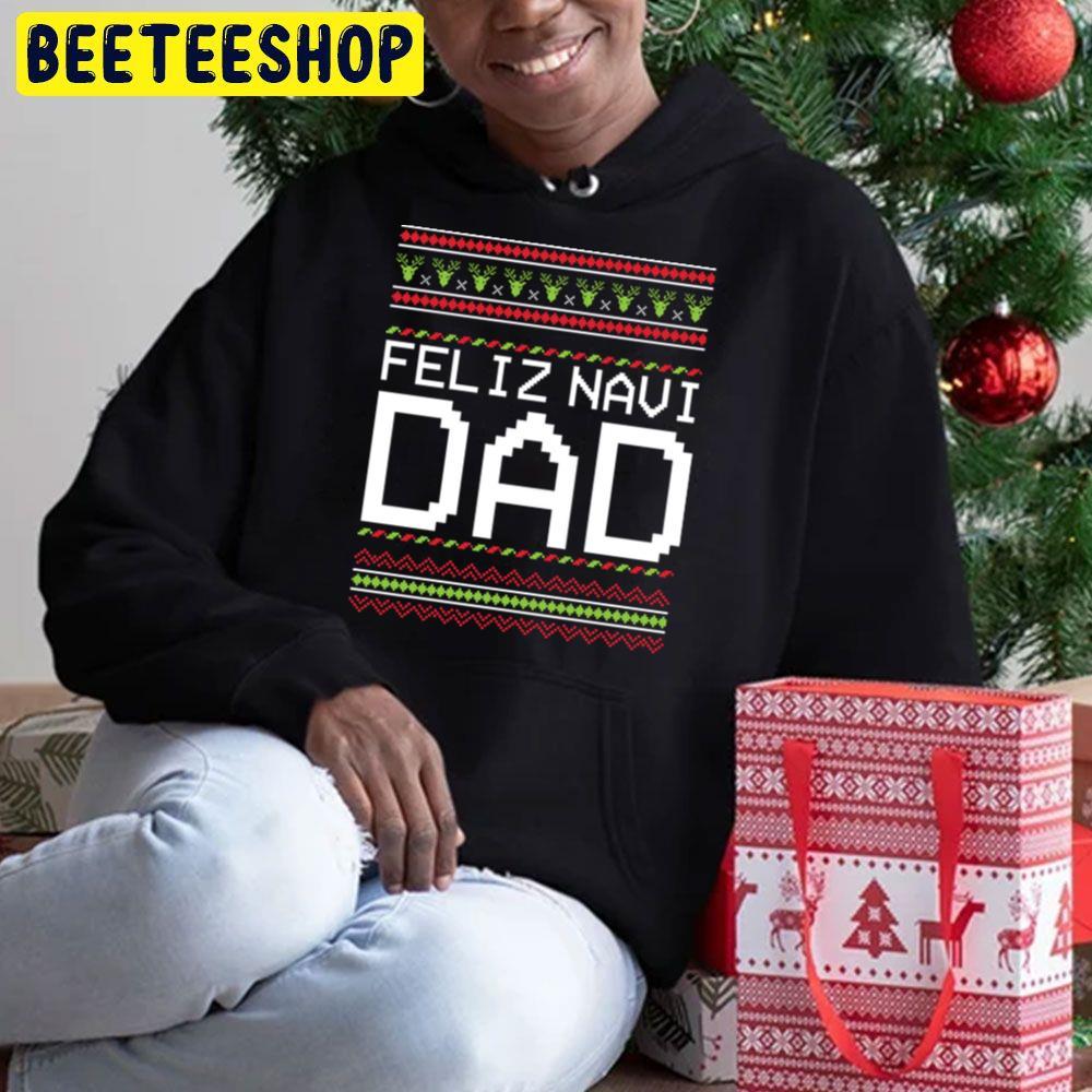 Feliz Navi Dad ' Cute Feliz Navidad X'mas Christmas Beeteeshop Trending Unisex Sweatshirt Feliz Navi Dad ' Cute Feliz Navidad X'mas Christmas Beeteeshop Trending Unisex Sweatshirt