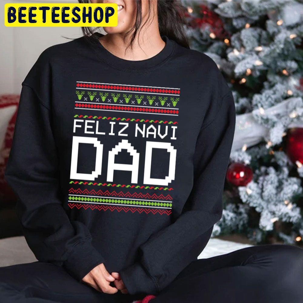 Feliz Navi Dad ' Cute Feliz Navidad X'mas Christmas Beeteeshop Trending Unisex Sweatshirt Feliz Navi Dad ' Cute Feliz Navidad X'mas Christmas Beeteeshop Trending Unisex Sweatshirt