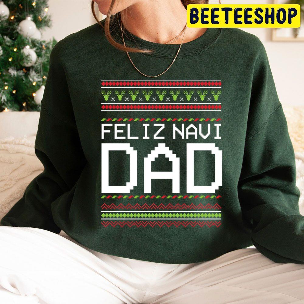 Feliz Navi Dad ' Cute Feliz Navidad X'mas Christmas Beeteeshop Trending Unisex Sweatshirt Feliz Navi Dad ' Cute Feliz Navidad X'mas Christmas Beeteeshop Trending Unisex Sweatshirt