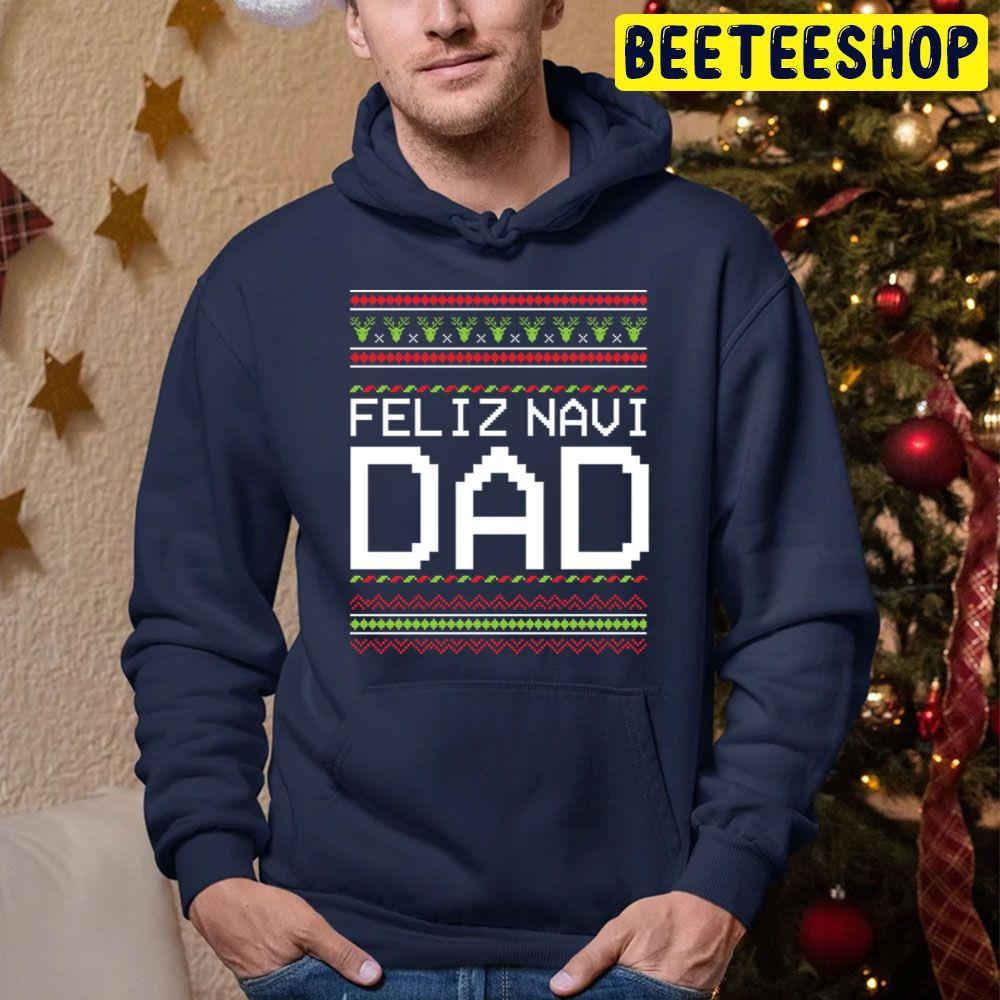 Feliz Navi Dad ' Cute Feliz Navidad X'mas Christmas Beeteeshop Trending Unisex Sweatshirt Feliz Navi Dad ' Cute Feliz Navidad X'mas Christmas Beeteeshop Trending Unisex Sweatshirt